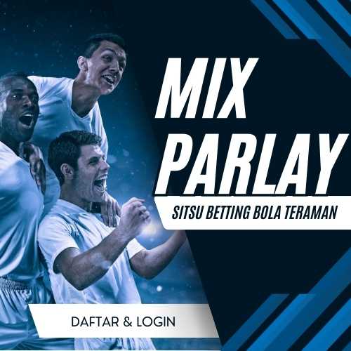 MIX PARLAY: Judi Bola Online Situs Taruhan Parlay Bola Terpercaya